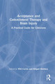Acceptance and Commitment Therapy and Brain Injury: A Practical Guide for Clinicians by Will Curvis