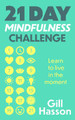 21 Day Mindfulness Challenge: Learn to live in the moment Gill Hasson 9781399803014