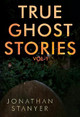 True Ghost Stories: Vol 1 by Jonathan Stanyer