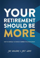 Your Retirement Should Be More: How To Harness The Power Of More In Your Retirement by John Shrewsbury 9781949639261