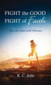 Fight the Good Fight of Faith by R C Jette 9781666727289