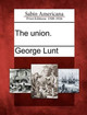 The Union. by George Lunt 9781275703858