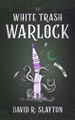 White Trash Warlock by David R Slayton 9798212256193