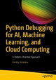 Python Debugging for AI, Machine Learning, and Cloud Computing: A Pattern-Oriented Approach by Dmitry Vostokov 9781484297445