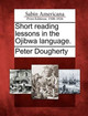 Short Reading Lessons in the Ojibwa Language. by Peter Dougherty 9781275852785