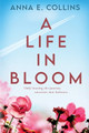 A Life in Bloom by Anna E Collins 9781958231173