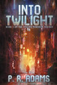 Into Twilight by P R Adams 9781949228014