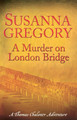 A Murder On London Bridge: 5 Susanna Gregory 9780751541823