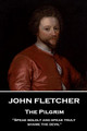 John Fletcher - The Pilgrim: &quot;Speak boldly and speak truly, shame the devil&quot; by John Fletcher 9781787376120