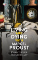 Living and Dying with Proust by Christopher Prendergast