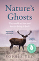Nature’s Ghosts: The world we lost and how to bring it back by Sophie Yeo 9780008474126
