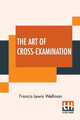 The Art Of Cross-Examination: With The Cross-Examinations Of Important Witnesses In Some Celebrated Cases by Francis Lewis Wellman 9789389956368