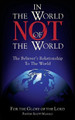 In the World, Not of the World: The Believer's Relationship to the World by Scott Markle 9781732166615