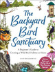 The Backyard Bird Sanctuary: A Beginner's Guide to Creating a Wild Bird Habitat at Home by Alan Baczkiewicz