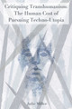 Critiquing Transhumanism: The Human Cost of Pursuing Techno-Utopia by Julie Miller 9781736542460