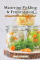 Mastering Pickling & Fermentation: A prepper's guide to preserving food by Emma Clarkson 9798869175076