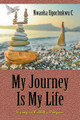 My Journey Is My Life: Living to Fulfill a Purpose by Nwaoha Ugochukwu C 9781628575286