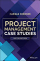 Project Management Case Studies Harold Kerzner (Baldwin-Wallace College, Berea, Ohio) 9781119821991