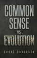 Common Sense vs Evolution by Shane Anderson 9798218009663