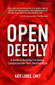 Open Deeply: A Guide to Building Conscious, Compassionate Open Relationships by Kate Loree