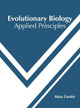 Evolutionary Biology: Applied Principles by Maia Gustin 9781682867969