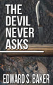 The Devil Never Asks by Edward S Baker 9781509246434