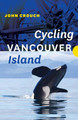 Cycling Vancouver Island by John Crouch 9781771605618