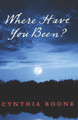 Where Have You Been? by Cynthia Boone 9781631925009