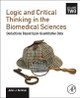Logic and Critical Thinking in the Biomedical Sciences: Volume 2: Deductions Based Upon Quantitative Data by Jules J. Berman