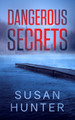 Dangerous Secrets by Susan Hunter 9781648754562