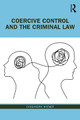 Coercive Control and the Criminal Law Cassandra Wiener (Senior Lecturer, The City Law School, City, University of London) 9781032422879