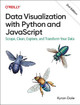 Data Visualization with Python and JavaScript 2e: Scrape, Clean, Explore, and Transform Your Data Kyran Dale 9781098111878