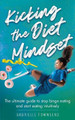 Kicking the Diet Mindset: The Ultimate Guide to Stop Binge Eating and Start Eating Intuitively by Gabrielle Townsend 9781777245580