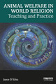 Animal Welfare in World Religion: Teaching and Practice by Joyce D'Silva