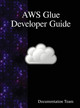 Aws Glue Developer Guide by Documentation Team 9789888407699