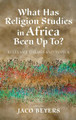 What Has Religion Studies in Africa Been Up To? by Jaco Beyers 9781532668043