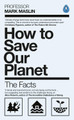 How To Save Our Planet: The Facts by Mark A. Maslin