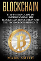 Blockchain: Step By Step Guide To Understanding The Blockchain Revolution And The Technology Behind It by Mark Smith 9781951103361