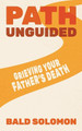Path Unguided: Grieving Your Father's Death by Bald Solomon 9781962821094
