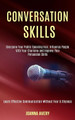 Conversation Skills: Overcome Your Public Speaking Fear, Influence People With Your Charisma and Improve Your Persuasion Skills (Learn Effective Communication Without Fear & Shyness) by Joanna Avery 9781989990100