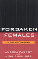 Forsaken Females: The Global Brutalization of Women by Andrea Parrot 9780742545786