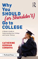 Why You Should (or Shouldn’t) Go to College: A Modern Guide for Understanding Your College and Career Choices by Catherine Gorman Cordova 9781032692227