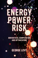 Energy Power Risk: Derivatives, Computation and Optimization by George Levy 9781787435285