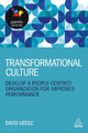 Transformational Culture: Develop a People-Centred Organization for Improved Performance David Liddle 9781789661101