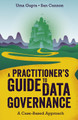 A Practitioner's Guide to Data Governance: A Case-Based Approach by Uma Gupta 9781789735703