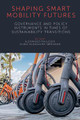 Shaping Smart Mobility Futures: Governance and Policy Instruments in times of Sustainability Transitions by Alexander Paulsson 9781839826511