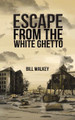 Escape from the White Ghetto by Bill Walkey