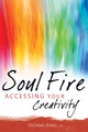 Soul Fire: Accessing Your Creativity by Thomas Ryan 9781594732430