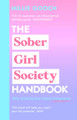 The Sober Girl Society Handbook: Why drinking less means living more by Millie Gooch