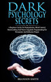 Dark Psychology Secrets: A Beginner Guide on Manipulation, Mind Control, Brainwashing, and Neuro-Linguistic Programming for Persuasion and Influencing People by Brandon Smith 9781801206136